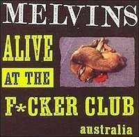 The Melvins : Alive at the F*cker Club